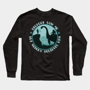 Bigfoot Saw Me But Nobody Believes Him - Loch Ness Monster Long Sleeve T-Shirt